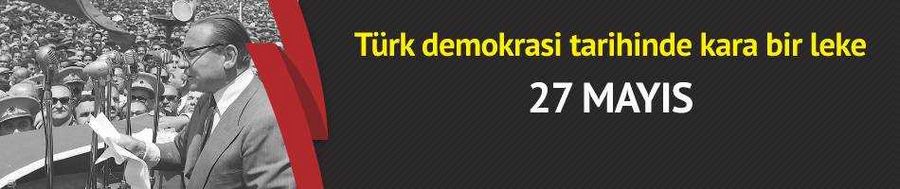 Türk demokrasi tarihinde kara bir leke: 27 Mayıs