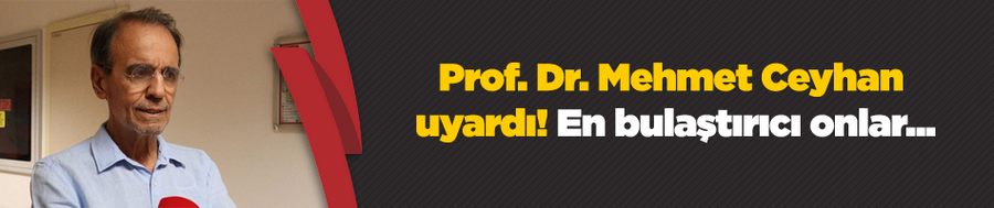 Prof. Dr. Mehmet Ceyhan uyardı! En bulaştırıcı onlar...
