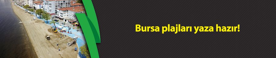 Bursa plajları yaza hazır! (Bursa