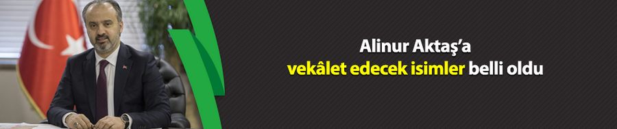 Alinur Aktaş’a vekâlet edecek isimler belli oldu 