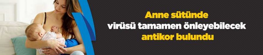 Anne sütünde virüsü tamamen önleyebilecek düzeyde antikor bulundu: Buz küpü olarak tüketin önerisi