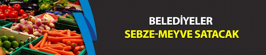 Belediyeler sebze-meyve satacak