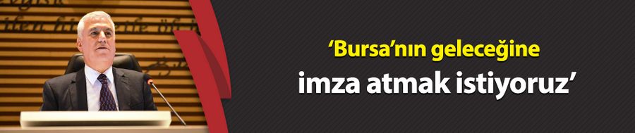 Bozbey: Bursa’nın geleceğine imza atmak istiyoruz