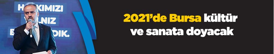 2021’de de Bursa kültür ve sanata doyacak