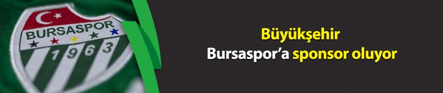 Büyükşehir, Bursaspor’a sponsor oluyor
