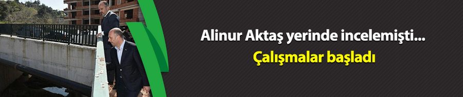 Alinur Aktaş yerinde incelemişti! Çalışmalar başladı...