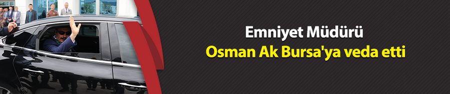 Emniyet Müdürü Osman Ak Bursa