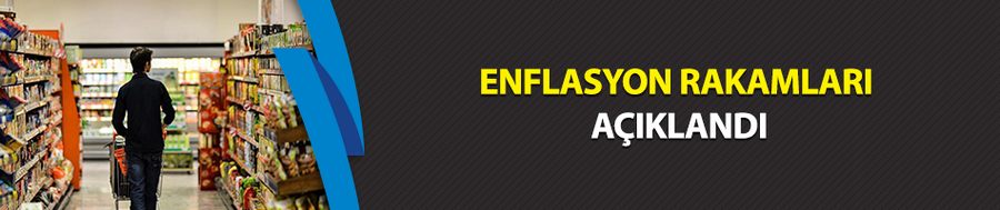 Enflasyon rakamları açıklandı