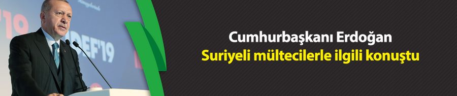 Cumhurbaşkanı Erdoğan, Suriyeli mültecilerle ilgili konuştu