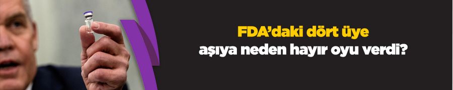 Pfizer aşısıyla ilgili dört üye neden hayır oyu verdi?