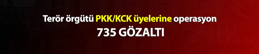 Terör örgütü PKK/KCK üyelerine operasyon: 735 gözaltı