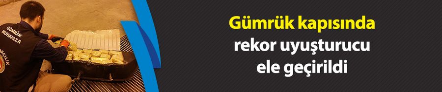 Gümrük kapısında rekor uyuşturucu ele geçirildi