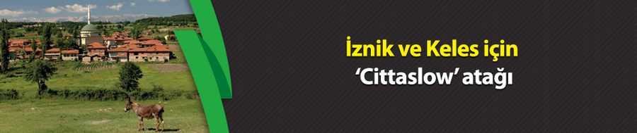 İznik ve Keles için ‘Cittaslow’ atağı