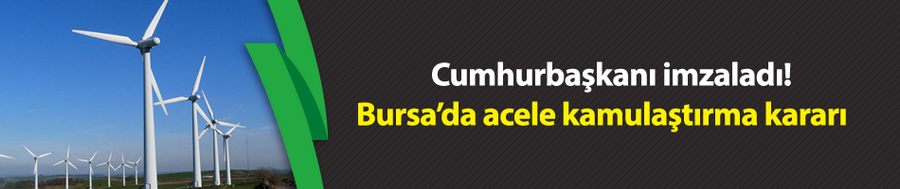 Cumhurbaşkanı imzaladı! Bursa’da acele kamulaştırma kararı