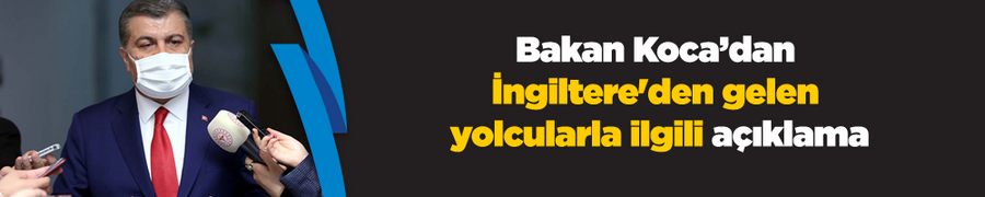 Bakan Koca: 335 yolcu, testleri negatif çıksa bile izolasyona alınmıştır