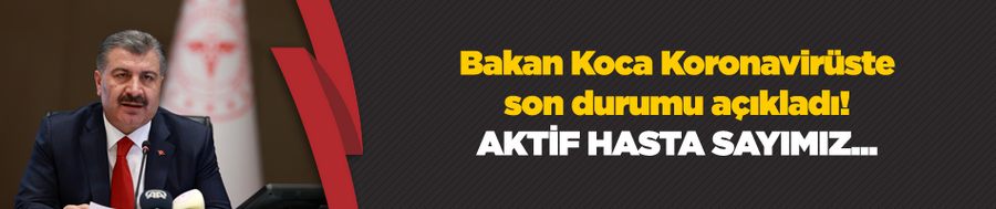 Bakan Koca Koronavirüste son durumu açıkladı! Aktif hasta sayımıza 546 kişi daha eklendi