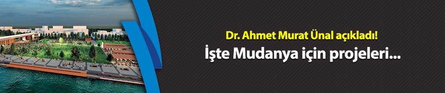 Dr. Ahmet Murat Ünal açıkladı! İşte Mudanya için projeleri...