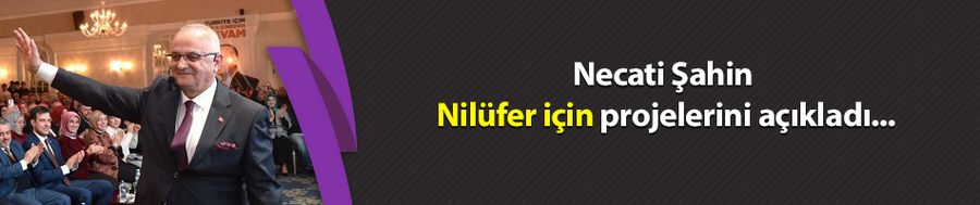 Necati Şahin Nilüfer için projelerini açıkladı...
