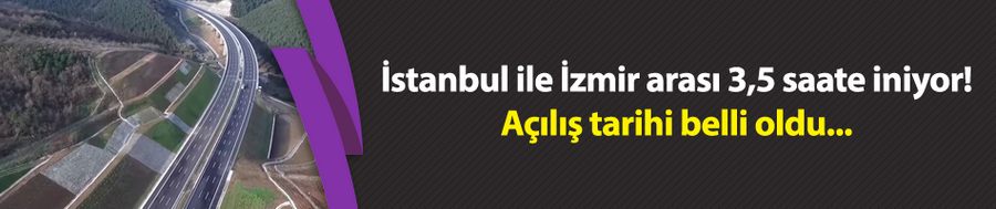 İstanbul ile İzmir arası 3,5 saate iniyor! Açılış tarihi belli oldu