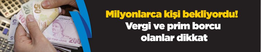 Milyonlarca kişi bekliyordu! Vergi ve prim borcu olanlar dikkat