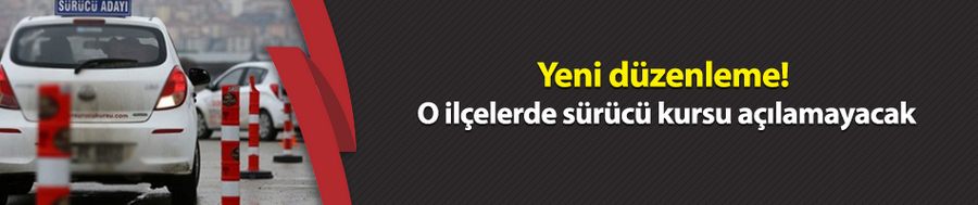 Yeni düzenleme: O ilçelerde sürücü kursu açılamayacak