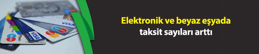 Elektronik ve beyaz eşyada taksit sayıları arttı