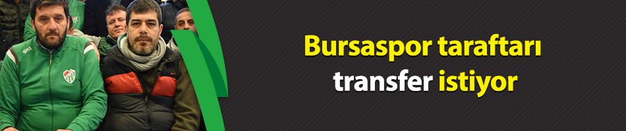 Bursaspor taraftarı transfer istiyor