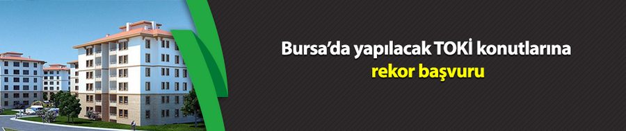 Bursa’da TOKİ konutlarına rekor başvuru