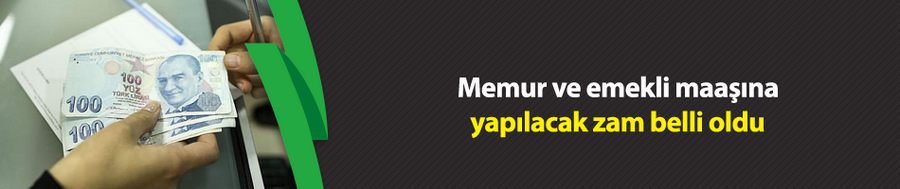 Memur ve emekli maaşına yapılacak zam belli oldu